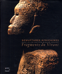 Fragments du vivant. Sculptures africaines dans la collection Durand-Dessert - DURAND-DESSERT Liliane et Michel, PAUDRAT Jean-Louis