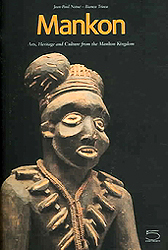 MANKON: Arts Heritage And Culture From The Mankon Kingdom - Catalogue of the Mankon Museum - NOTUE' Jean-Paul et TRIACA Bianca